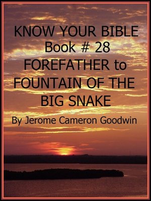 cover image of FOREFATHER to FOUNTAIN OF THE BIG SNAKE--Book 28--Know Your Bible